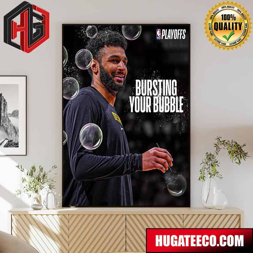 Bursting Your Bubble The Denver Nuggets Come Back From Down 20 And Win On Jamal Murray‚Äôs 2024 NBA Playoffs Poster Canvas