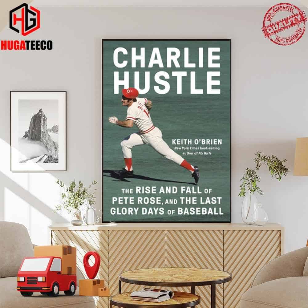 Charlie Hustle The Rise And Fall Of Pete Rose And The Last Glory Of Base Ball By Keith O‚ÄôBrien Poster Canvas